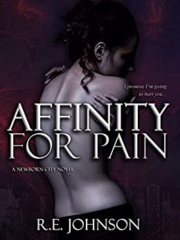 Affinity for Pain by R. E. Johnson - Dark Paranormal Romance - Fated mates, Enemies-to-Lovers, Hurt/Comfort 
