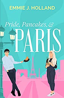 Price, Pancakes, and Paris by Emmie J Holland - Romantic Comedy - Enemies to Lovers, Fake Dating, Best Friend’s Brother